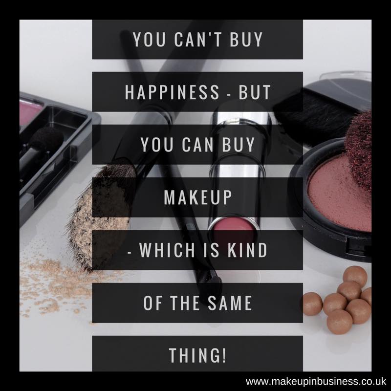 You can't buy happiness - but you can buy makeup - which is kind of the same thing!