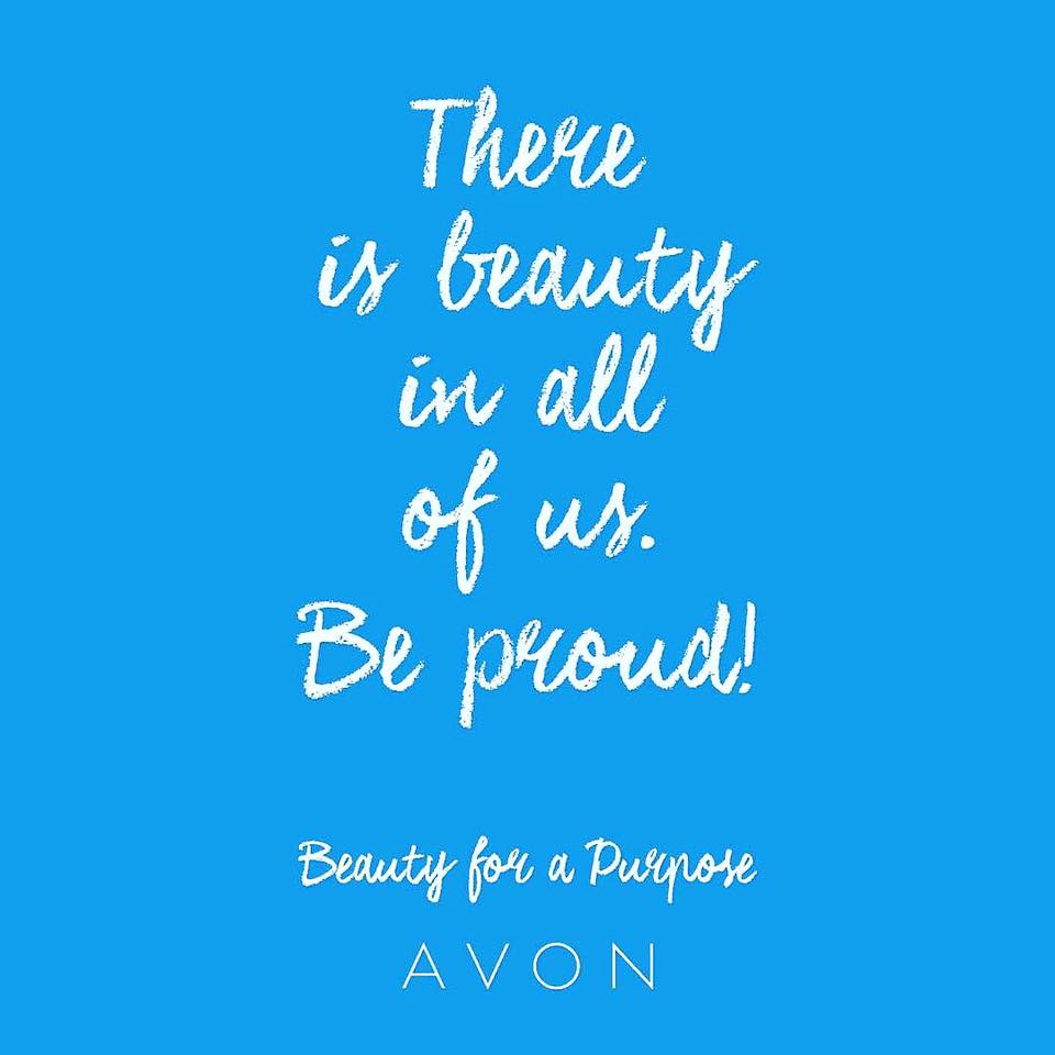 Avon quote - there is beauty in all of us. Be proud. Beauty for a purpose Avon